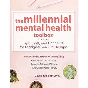 The Millennial Mental Health Toolbox: Tips, Tools, and Handouts for Engaging Gen Y in Therapy