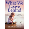 What We Leave Behind: A heartbreaking and gripping emotional page-turner