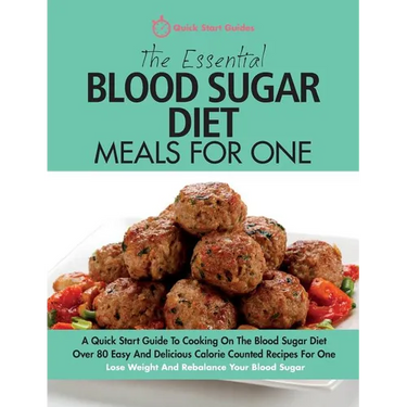 The Essential Blood Sugar Diet Meals For One: A Quick Start Guide To Cooking On The Blood Sugar Diet. Over 80 Easy And Delicious Calorie Counted Recip