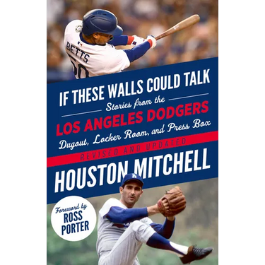 If These Walls Could Talk: Los Angeles Dodgers: Stories from the Los Angeles Dodgers Dugout, Locker Room, and Press Box