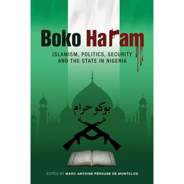 Boko Haram: Islamism, Politics, Security, and the State in Nigeria