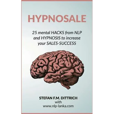 HypnoSale: 25 Hacks from NLP and Hypnosis to increase your Sales-Success
