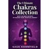 The Ultimate Chakras Collection with the Best Secrets to Master Your Spiritual Energy