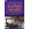 A History of Britain Before 1066: Volume 3-The Danish Wars, 796 A.D.-1066 A.D.