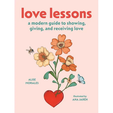 Love Lessons: A Modern Guide to Showing, Giving, and Receiving Love
