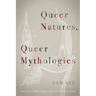Queer Natures, Queer Mythologies