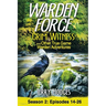 Warden Force: Grim Witness and Other True Game Warden Adventures: Episodes 14-26