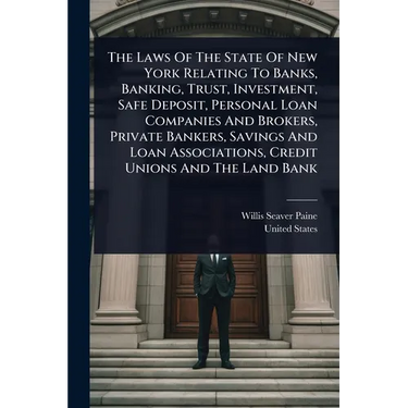 The Laws Of The State Of New York Relating To Banks, Banking, Trust, Investment, Safe Deposit, Personal Loan Companies And Brokers, Private Bankers, S