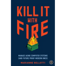 Kill It with Fire: Manage Aging Computer Systems (and Future Proof Modern Ones)