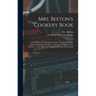 Mrs. Beeton's Cookery Book: a Household Guide All About Cookery, Household Work, Marketing, Prices, Provisions, Trussing, Serving, Carving, Menus,