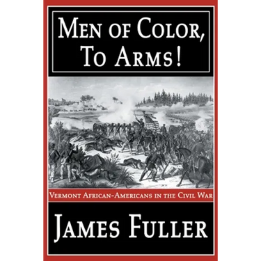 Men of Color, to Arms!: Vermont African-Americans in the Civil War