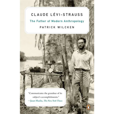 Claude L?vi-Strauss: The Father of Modern Anthropology