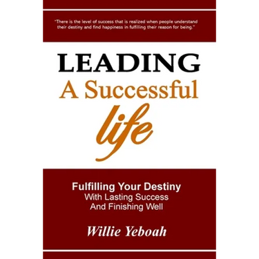 Leading A Successful Life: Fulfilling Your Destiny With Lasting Success And Finishing Well