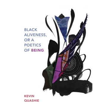 Black Aliveness, or a Poetics of Being