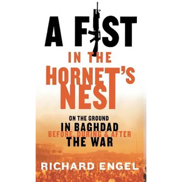 A Fist in the Hornet's Nest: On the Ground in Baghdad Before, During, and After the War