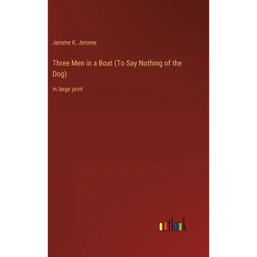 Three Men in a Boat (To Say Nothing of the Dog): in large print