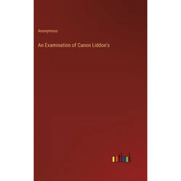 An Examination of Canon Liddon's