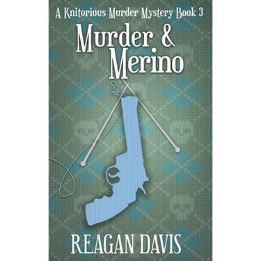 Murder & Merino: A Knitorious Murder Mystery Book 3