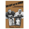 Sam Huff and The Gunner: Their Incredible Journeys from Coal Camp No.9 to the Hall of Fame