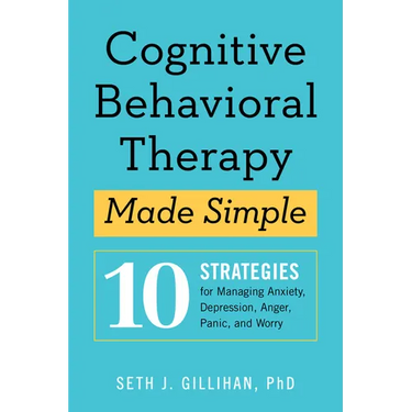 Cognitive Behavioral Therapy Made Simple: 10 Strategies for Managing Anxiety, Depression, Anger, Panic, and Worry