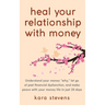 heal your relationship with money: Understand your "why," let go of past financial dysfunction, and make peace with your money in just 28 days