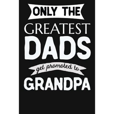 Only The Greatest Dads Get Promoted To Grandpa: 1st Time New Grandpa Gifts. Funny Unique Grandpa Announcement Gift