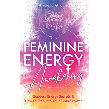 Feminine Energy Awakening: Goddess Energy Secrets & How To Step Into Your Divine Power
