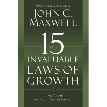 The 15 Invaluable Laws of Growth: Live Them and Reach Your Potential