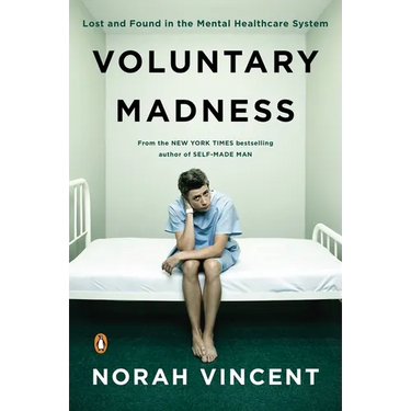 Voluntary Madness: Lost and Found in the Mental Healthcare System