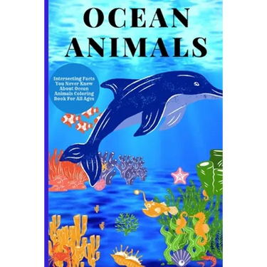 Ocean Animals: Interesting Facts About Ocean Animals Coloring Book For All Ages