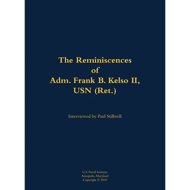 The Reminiscences of Adm. Frank B. Kelso II, USN (Ret.): 1933-2013