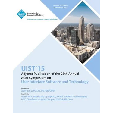 UIST 15 Adjunct to 28th ACM User Interface Software and Technology Symposium