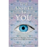The Answer Is YOU: A Guide to Mental, Emotional, and Spiritual Freedom