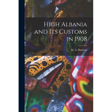 High Albania and Its Customs in 1908