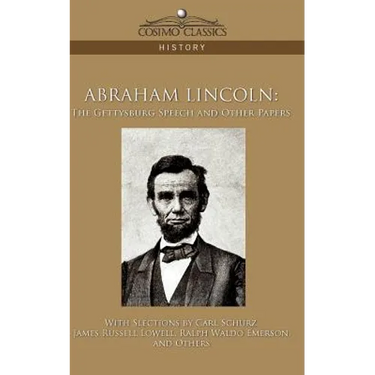 Abraham Lincoln: The Gettysburg Speech and Other Papers