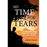 No Time for Tears: An Inspiring True Story of Hardship, Grit and Triumph