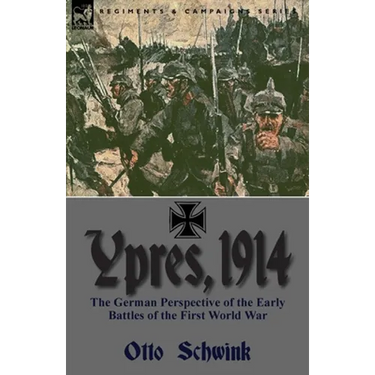 Ypres, 1914: the German Perspective of the Early Battles of the First World War