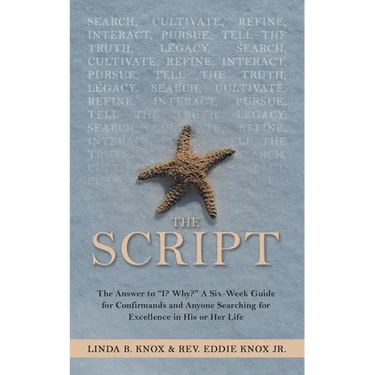 The Script: The Answer to "I? Why?" a Six-Week Guide for Confirmands and Anyone Searching for Excellence in His or Her Life