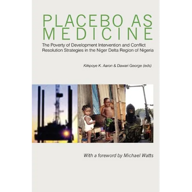 Placebo as Medicine. The Poverty of Development Intervention and Conflict Resolution Strategies in the Niger Delta Region of Nigeria