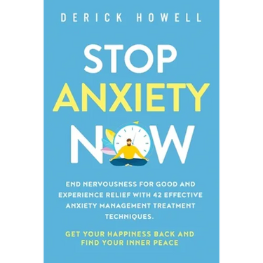 Stop Anxiety Now: End Nervousness for Good and Experience Relief With 42 Effective Anxiety Management Treatment Techniques. Get Your Happiness Back an