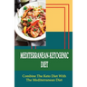 Mediterranean-Ketogenic Diet: Combine The Keto Diet With The Mediterranean Diet