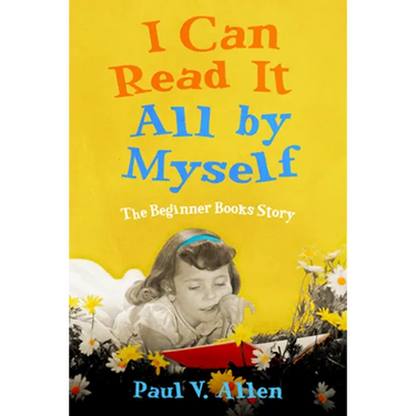 I Can Read It All by Myself: The Beginner Books Story