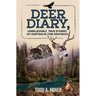 Deer Diary: Unbelievably True Stories of Hunting in the Grayback