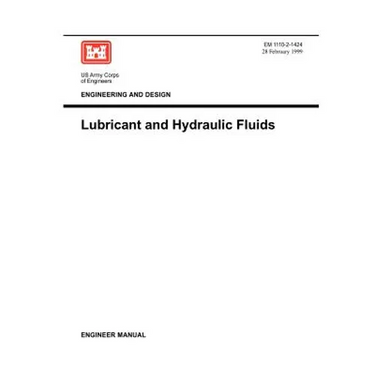 Engineering and Design: Lubricants and Hydraulic Fluids (Engineer Manual 1110-2-1424)