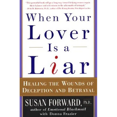 When Your Lover Is a Liar: Healing the Wounds of Deception and Betrayal