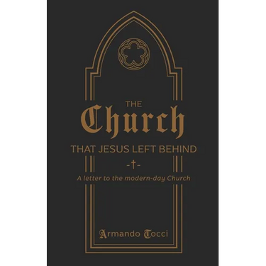 The Church That Jesus Left Behind: A letter to the modern-day Church