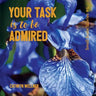 Your Task Is To Be Admired