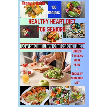 Healthy Heart Diet for Seniors: Low Sodium, Low Cholesterol Recipes