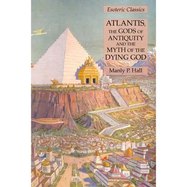 Atlantis, the Gods of Antiquity and the Myth of the Dying God: Esoteric Classics