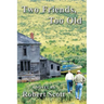 Two Friends, Too Old